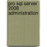 Pro Sql Server 2008 Administration by Sylvester Carstarphen