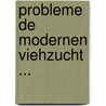 Probleme de Modernen Viehzucht ... by Georg Probst