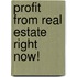 Profit From Real Estate Right Now!