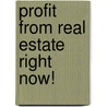 Profit From Real Estate Right Now! door Dean Graziosi