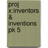 Proj X:inventors & Inventions Pk 5