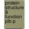 Protein Structure & Function Pib P door Gregory A. Petsko