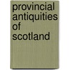 Provincial Antiquities Of Scotland door Walter Scott