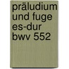Präludium Und Fuge Es-dur Bwv 552 by Johann Sebastian Bach