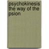 Psychokinesis the Way of the Psion by Shirak Omegax
