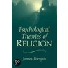Psychological Theories of Religion by James Forsyth