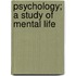 Psychology; A Study Of Mental Life
