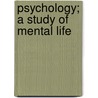 Psychology; A Study Of Mental Life by Robert Sessions Woodworth