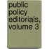 Public Policy Editorials, Volume 3