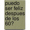 Puedo Ser Feliz Despues de Los 60? door Esteban Mirol