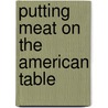 Putting Meat on the American Table door Roger Horowitz