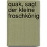 Quak, sagt der kleine Froschkönig