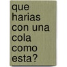 Que Harias Con Una Cola Como Esta? door Steven Jenkins
