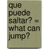 Que Puede Saltar? = What Can Jump?