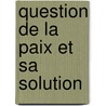 Question de La Paix Et Sa Solution door douard Tallichet