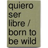 Quiero Ser Libre / Born to Be Wild door Erica David