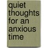 Quiet Thoughts For An Anxious Time