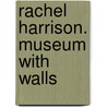 Rachel Harrison. Museum with walls door Rachel Rachel Harrison