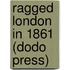 Ragged London In 1861 (Dodo Press)