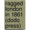 Ragged London In 1861 (Dodo Press) door John Hollingshead
