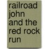 Railroad John and the Red Rock Run