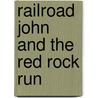 Railroad John and the Red Rock Run by Tony Crunk