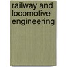 Railway And Locomotive Engineering by Angus Sinclair