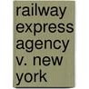 Railway Express Agency V. New York door Miriam T. Timpledon