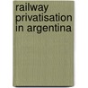 Railway Privatisation In Argentina door Miriam T. Timpledon