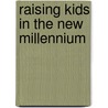 Raising Kids in the New Millennium door Marianne Restel