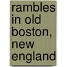 Rambles in Old Boston, New England door Edward Griffin Porter