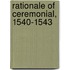 Rationale of Ceremonial, 1540-1543
