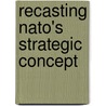 Recasting Nato's Strategic Concept by Christopher S. Chivvis