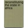 Reconstituting the State in Africa door Jr. Kieh George Klay