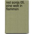 Red Sonja 05. Eine Welt in Flammen