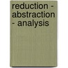 Reduction - Abstraction - Analysis door Hannes Leitgeb
