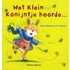 Wat klein konijn hoorde ...