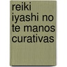 Reiki Iyashi No Te Manos Curativas door Toshitaka Mochizuki