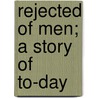 Rejected Of Men; A Story Of To-Day door Pyle Howard