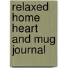 Relaxed Home Heart And Mug Journal by Unknown