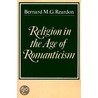 Religion In The Age Of Romanticism by Bernard M.G. Reardon