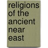 Religions Of The Ancient Near East by Daniel C. Snell