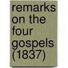 Remarks On The Four Gospels (1837) door William Henry Furness