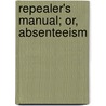 Repealer's Manual; Or, Absenteeism door William Joseph Battersby