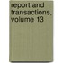 Report And Transactions, Volume 13
