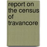 Report On The Census Of Travancore door Dewan
