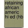 Retaining African Americ Hi Ed (Hb door Onbekend