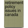 Retirement Policy Issues In Canada door Michael G. Abbott
