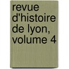 Revue D'Histoire de Lyon, Volume 4 door Onbekend