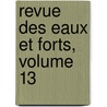Revue Des Eaux Et Forts, Volume 13 by Ecole Nationale